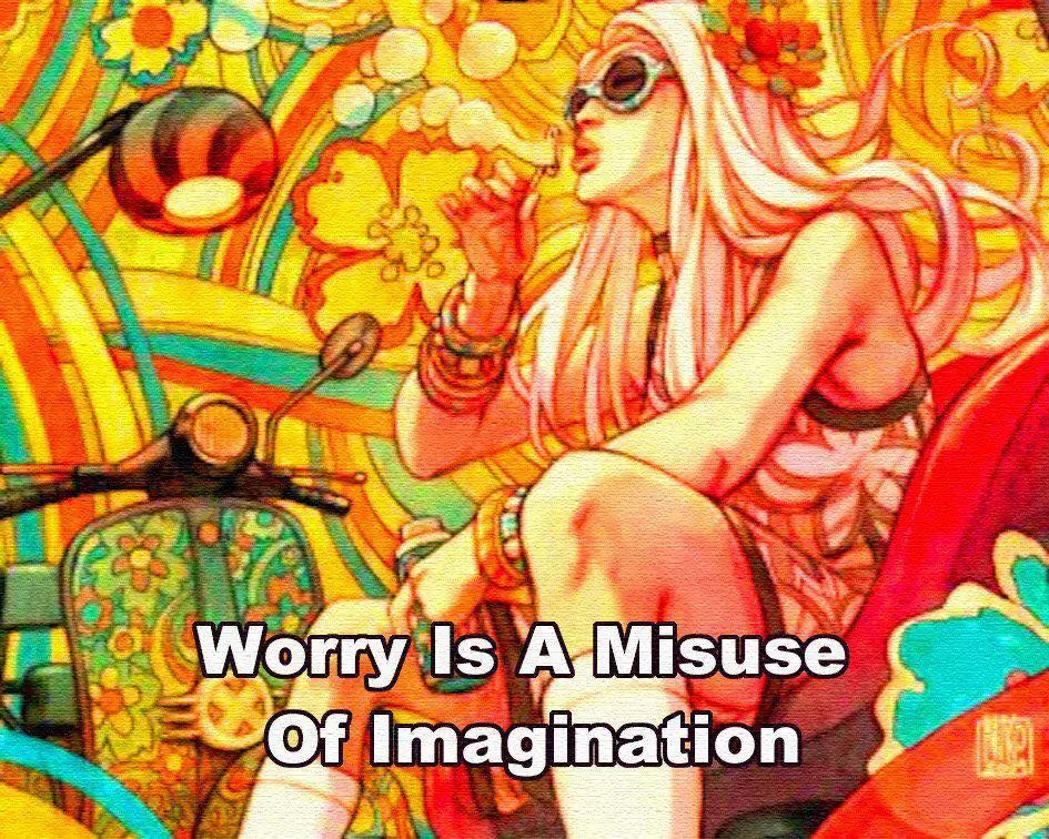 תמונה צבעונית עם הכתוב WORRY IS A MISSUSE OF INAGINATION